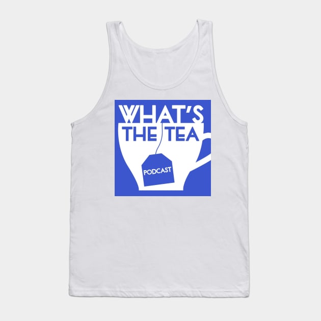 What's The Tea? Tank Top by WhatsTheTeaPod